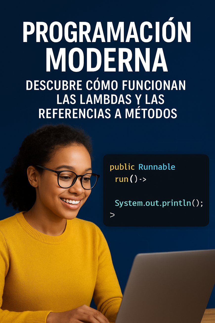 Programación moderna: descubre cómo funcionan las lambdas y las referencias a métodos